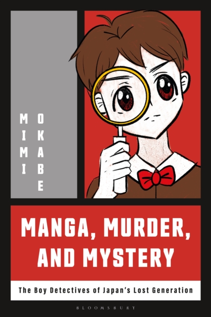 Manga, Murder and Mystery : The Boy Detectives of Japan s Lost Generation, EPUB eBook