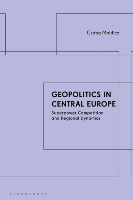 Geopolitics in Central Europe : Superpower Competition and Regional Dynamics, EPUB eBook