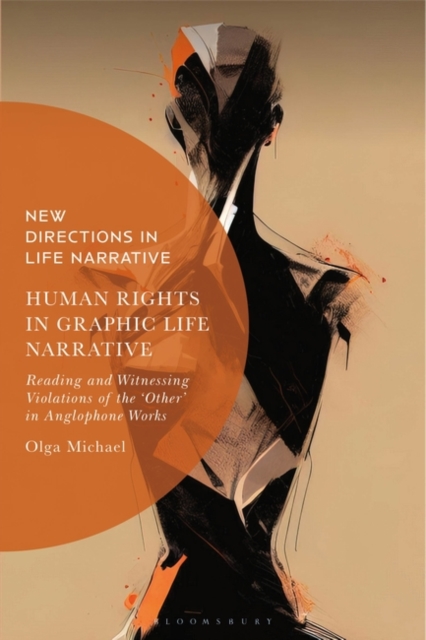 Human Rights in Graphic Life Narrative : Reading and Witnessing Violations of the 'Other' in Anglophone Works, Hardback Book