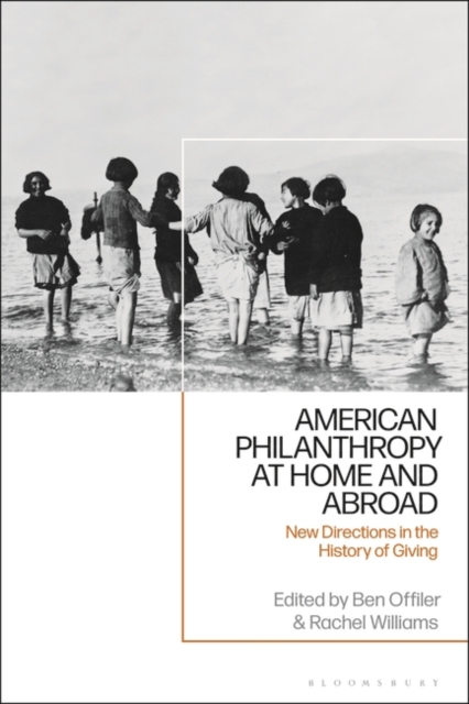 American Philanthropy at Home and Abroad : New Directions in the History of Giving, Paperback / softback Book