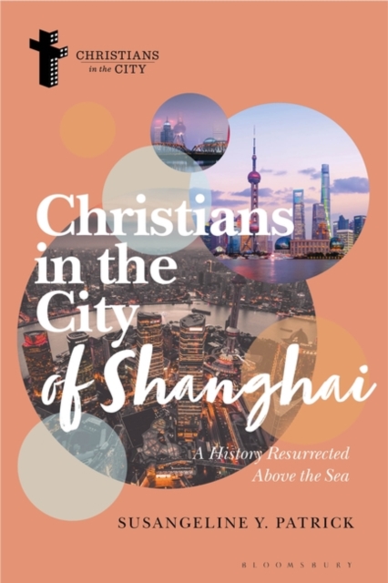 Christians in the City of Shanghai : A History Resurrected Above the Sea, PDF eBook