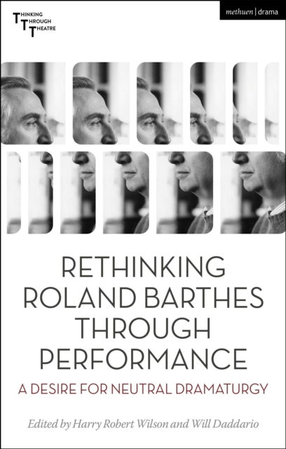 Rethinking Roland Barthes Through Performance : A Desire for Neutral Dramaturgy, Hardback Book