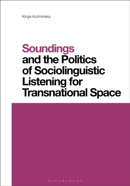 Soundings and the Politics of Sociolinguistic Listening for Transnational Space, PDF eBook
