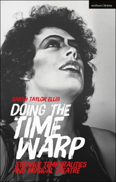 Doing the Time Warp : Strange Temporalities and Musical Theatre, Paperback / softback Book