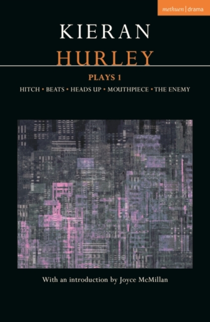 Kieran Hurley Plays 1 : Hitch; Beats; Heads Up; Mouthpiece; The Enemy, Paperback / softback Book