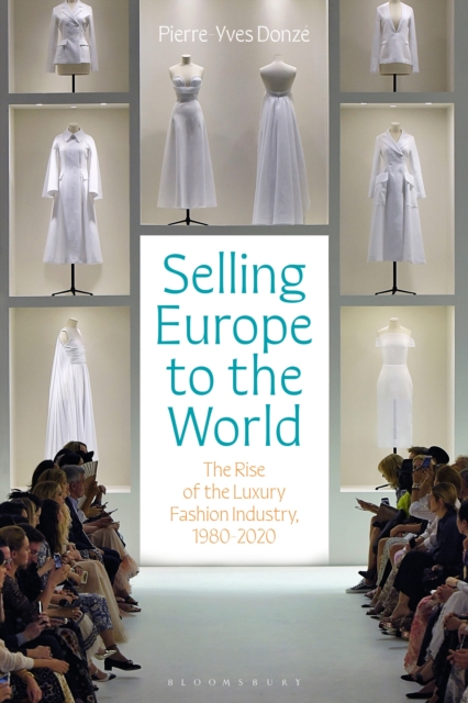 Selling Europe to the World : The Rise of the Luxury Fashion Industry, 1980-2020, Paperback / softback Book
