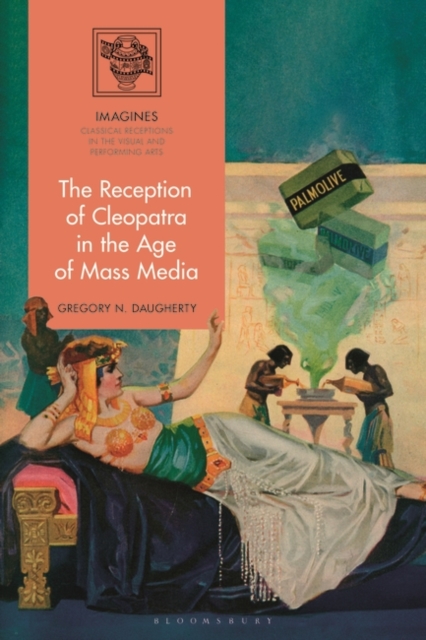 The Reception of Cleopatra in the Age of Mass Media, Hardback Book