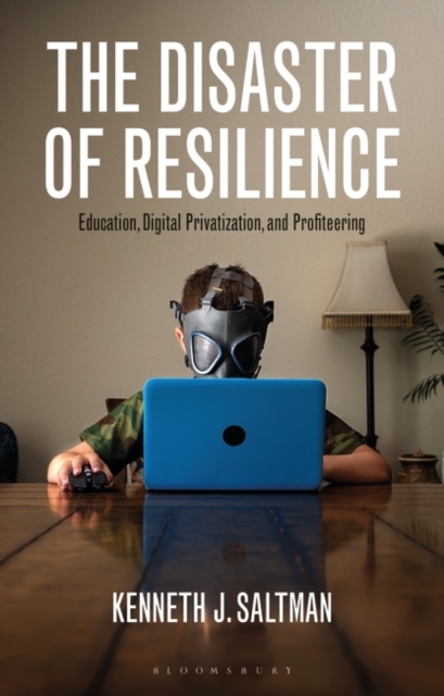The Disaster of Resilience : Education, Digital Privatization, and Profiteering, Paperback / softback Book