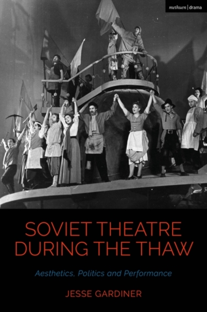 Soviet Theatre during the Thaw : Aesthetics, Politics and Performance, Paperback / softback Book