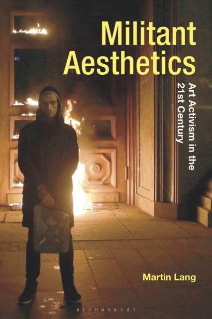 Militant Aesthetics : Art Activism in the 21st Century, PDF eBook