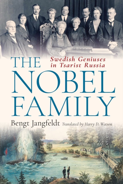 The Nobel Family : Swedish Geniuses in Tsarist Russia, Hardback Book