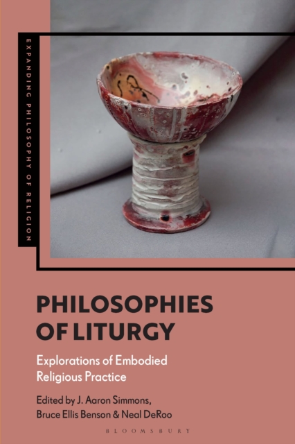 Philosophies of Liturgy : Explorations of Embodied Religious Practice, Hardback Book