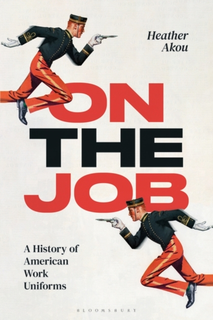 On the Job : A History of American Work Uniforms, Hardback Book