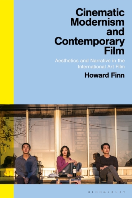 Cinematic Modernism and Contemporary Film : Aesthetics and Narrative in the International Art Film, Paperback / softback Book
