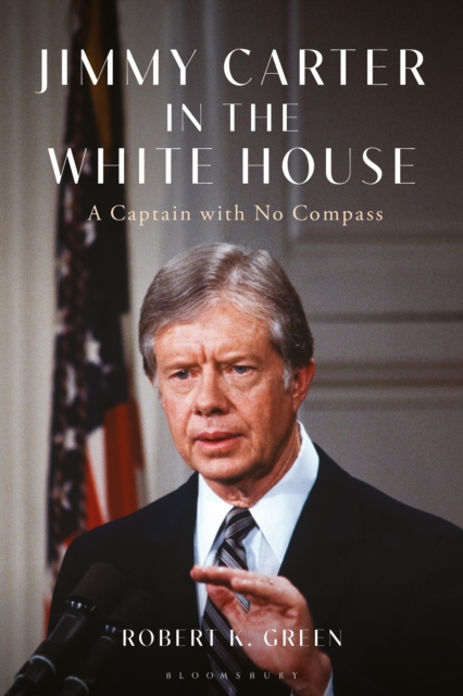 Jimmy Carter in the White House : A Captain with No Compass, EPUB eBook