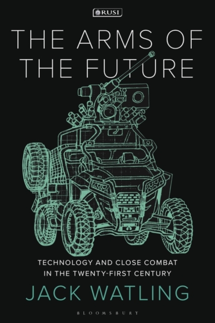 The Arms of the Future : Technology and Close Combat in the Twenty-First Century, PDF eBook