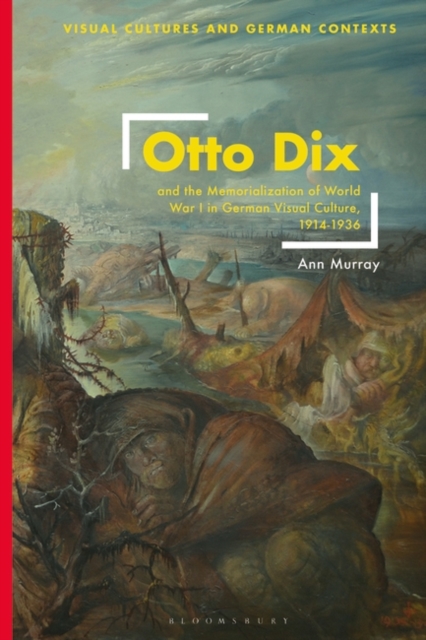 Otto Dix and the Memorialization of World War I in German Visual Culture, 1914-1936, PDF eBook