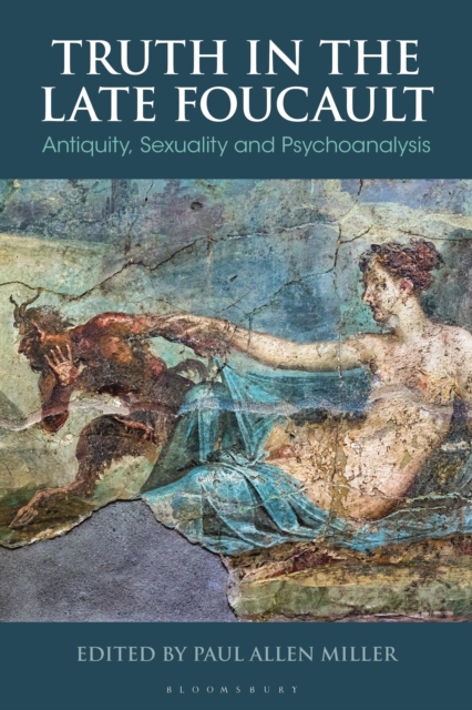 Truth in the Late Foucault : Antiquity, Sexuality, and Psychoanalysis, Hardback Book