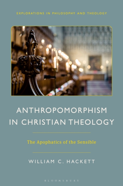 Anthropomorphism in Christian Theology : The Apophatics of the Sensible, Hardback Book
