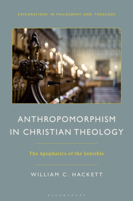 Anthropomorphism in Christian Theology : The Apophatics of the Sensible, PDF eBook