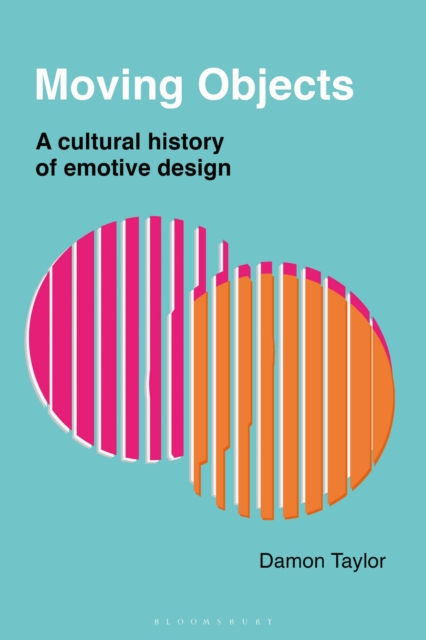 Moving Objects : A Cultural History of Emotive Design, Paperback / softback Book