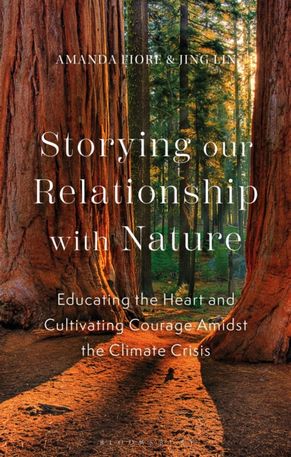 Storying our Relationship with Nature : Educating the Heart and Cultivating Courage Amidst the Climate Crisis, EPUB eBook