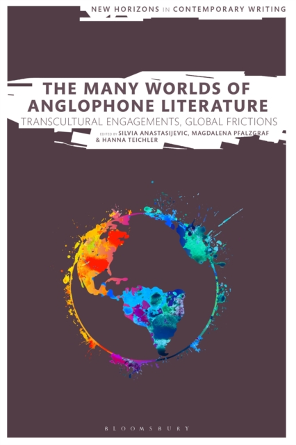The Many Worlds of Anglophone Literature : Transcultural Engagements, Global Frictions, PDF eBook