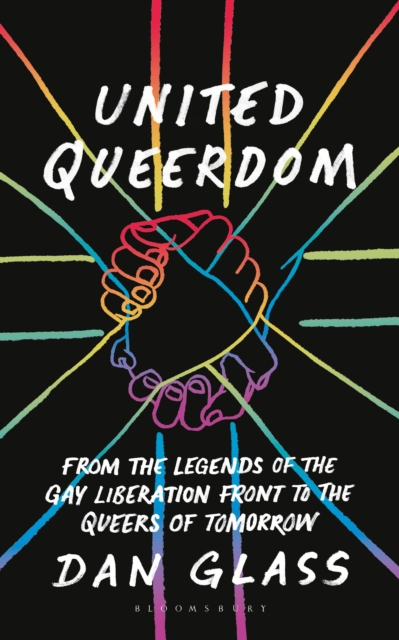 United Queerdom : From the Legends of the Gay Liberation Front to the Queers of Tomorrow, Paperback / softback Book