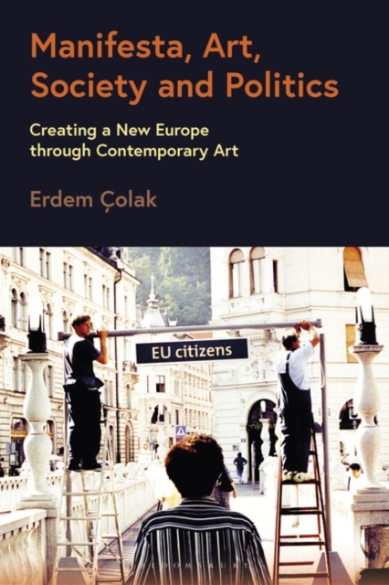 Manifesta, Art, Society and Politics : Creating a New Europe through Contemporary Art, Hardback Book