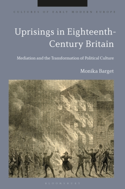 Uprisings in Eighteenth-Century Britain : Mediation and the Transformation of Political Culture, EPUB eBook