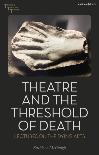 Theatre and the Threshold of Death : Lectures on the Dying Arts, EPUB eBook