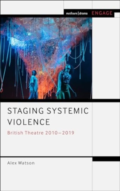 Staging Systemic Violence : British Theatre 2010-2019, Hardback Book