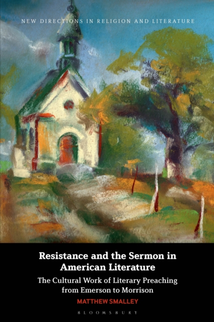 Resistance and the Sermon in American Literature : The Cultural Work of Literary Preaching from Emerson to Morrison, Hardback Book