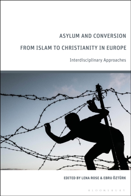 Asylum and Conversion from Islam to Christianity in Europe : Interdisciplinary Approaches, Hardback Book