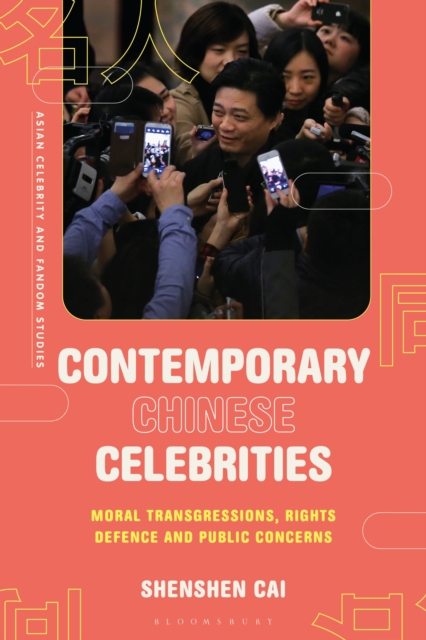 Contemporary Chinese Celebrities : Moral Transgressions, Rights Defence and Public Concerns, Hardback Book