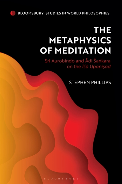 The Metaphysics of Meditation : Sri Aurobindo and Adi-Sakara on the Isa Upanisad, PDF eBook