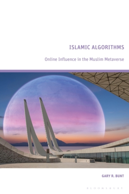 Islamic Algorithms : Online Influence in the Muslim Metaverse, Hardback Book