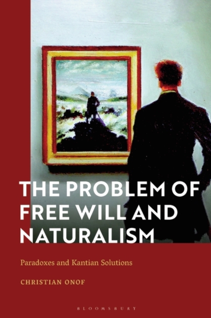 The Problem of Free Will and Naturalism : Paradoxes and Kantian Solutions, Hardback Book