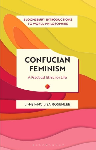 Confucian Feminism : A Practical Ethic for Life, Hardback Book