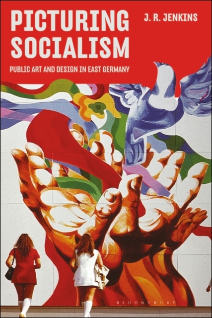 Picturing Socialism : Public Art and Design in East Germany, Paperback / softback Book