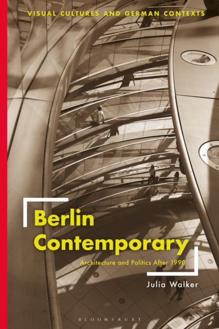 Berlin Contemporary : Architecture and Politics After 1990, Paperback / softback Book