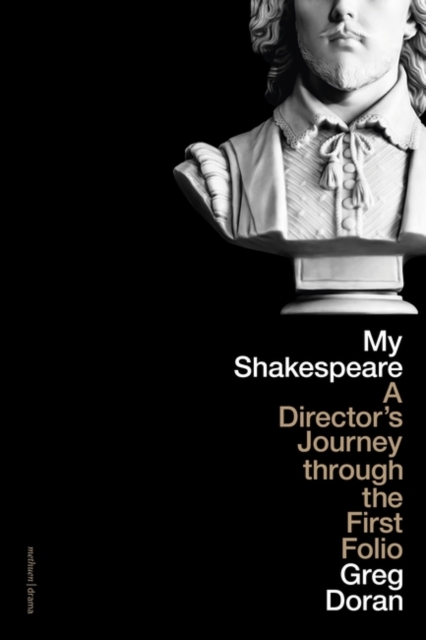 My Shakespeare : A Director’s Journey through the First Folio, Paperback / softback Book