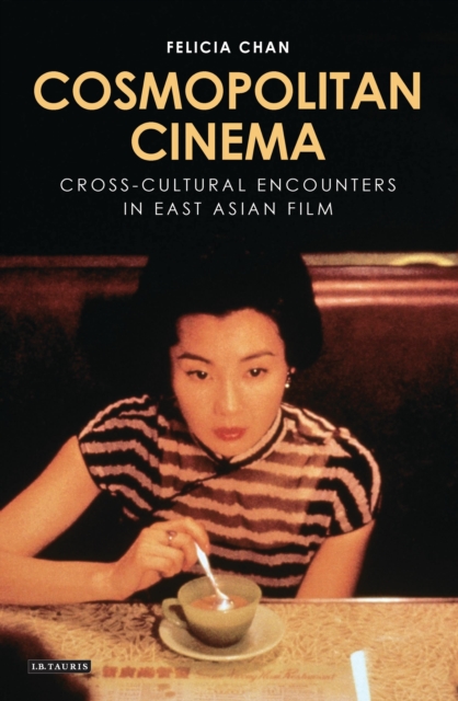 Cosmopolitan Cinema : Cross-cultural Encounters in East Asian Film, Paperback / softback Book