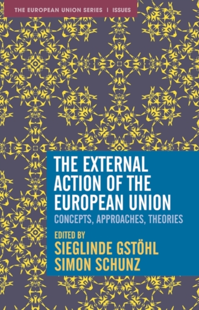 The External Action of the European Union : Concepts, Approaches, Theories, EPUB eBook