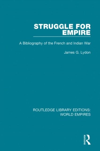 Struggle for Empire : A Bibliography of the French and Indian War, PDF eBook
