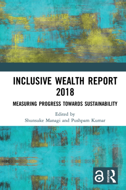 Inclusive Wealth Report 2018 : Measuring Progress Towards Sustainability, PDF eBook