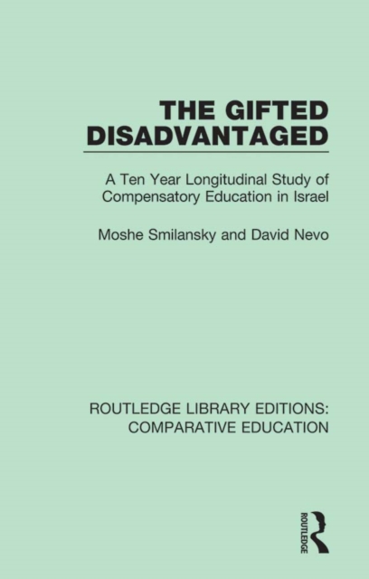 The Gifted Disadvantaged : A Ten Year Longitudinal Study of Compensatory Education in Israel, PDF eBook