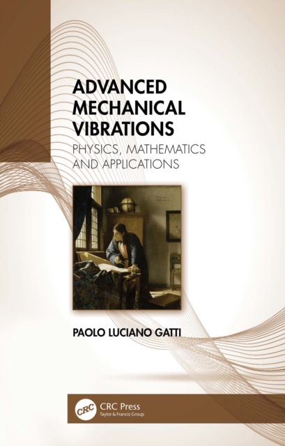 Advanced Mechanical Vibrations : Physics, Mathematics and Applications, EPUB eBook