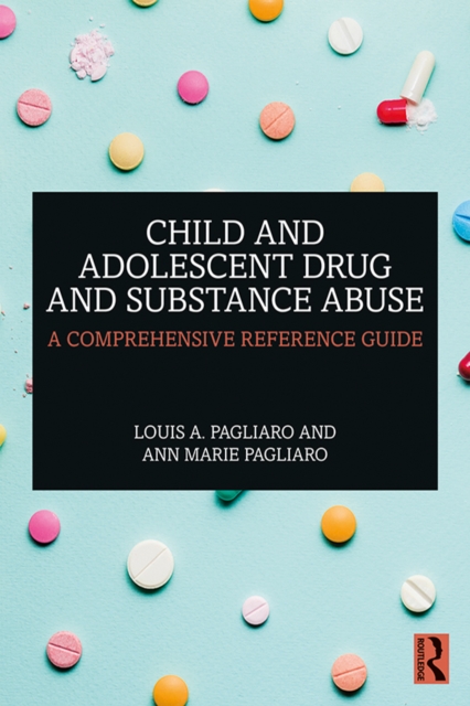 Child and Adolescent Drug and Substance Abuse : A Comprehensive Reference Guide, EPUB eBook