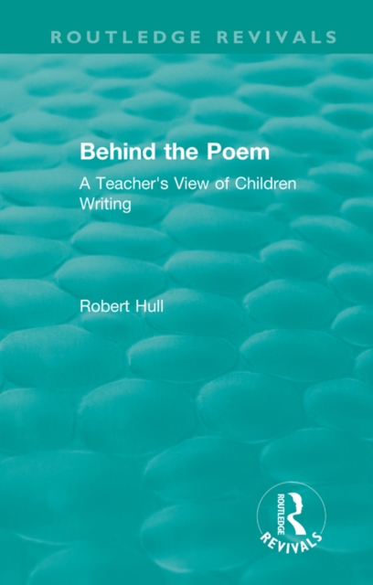 Behind the Poem : A Teacher's View of Children Writing, PDF eBook